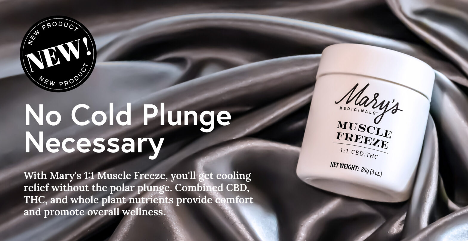 "No Cold Plunge Necessary: With Mary's 1:1 Muscle Freeze,you'll get cooling relief without the polar plunge. Combined CBD, THC, and whole plant nutrients provide comfort and promote overall wellness." Muscle Freeze Jar on silver silk sheet with New Product button